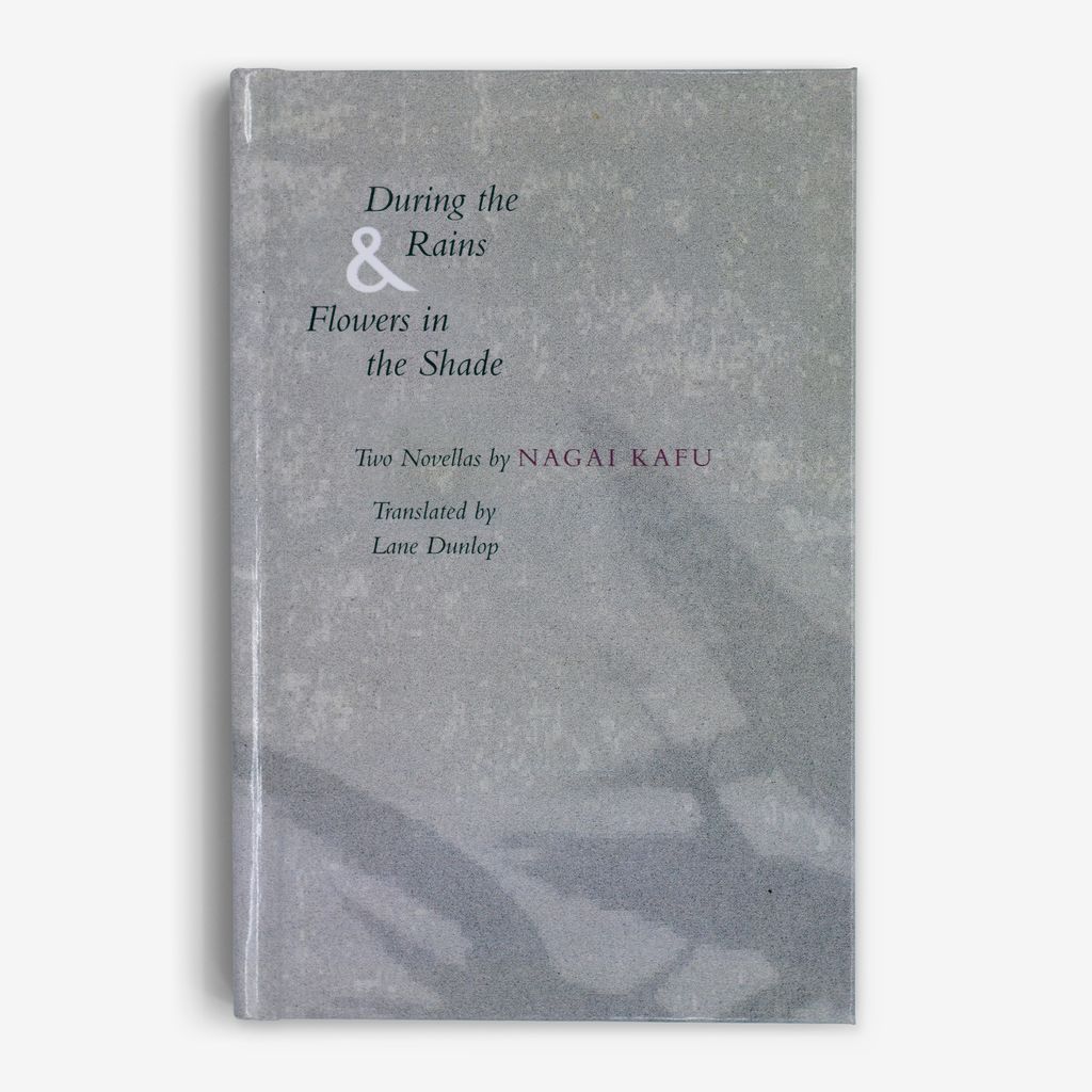 During the Rains & Flowers in the Shade: Two Novellas by Nagai Kafū