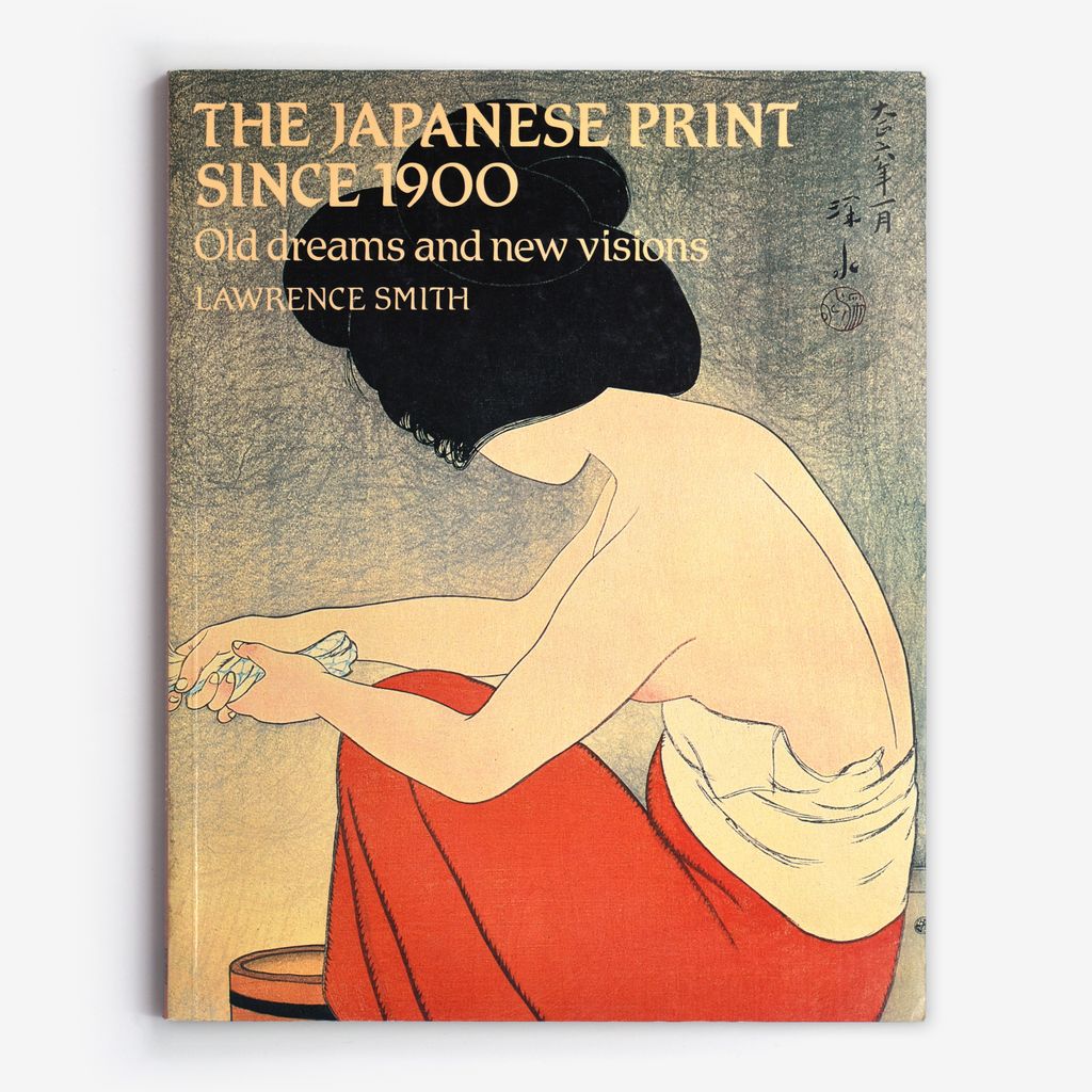 The Japanese Print Since 1900:  Old Dreams and New Visions 