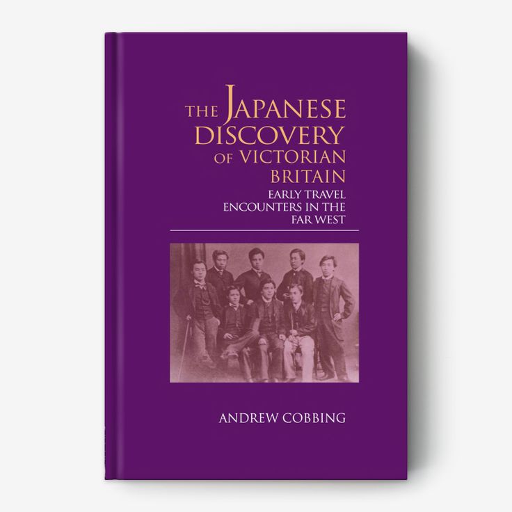 The Japanese Discovery of Victorian Britain: Early Travel Encounters in the Far West