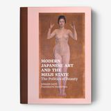 Modern Japanese Art and the Meiji State: The Politics of Beauty
