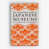 The Connoisseur's Guide to Japanese Museums